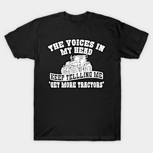 Voices In My head Tell Me Get more Tractors T-Shirt